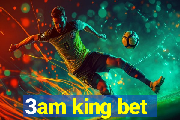 3am king bet